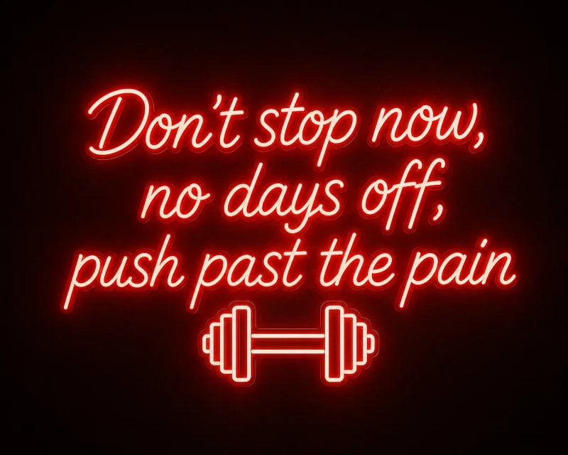 Dont Stop Now No Days Off Push Past The Pain Neon Sign