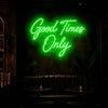 Good Times Only Neon Sign