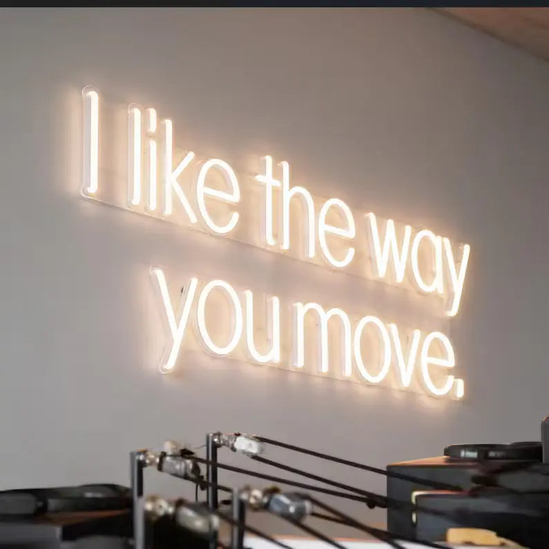 I Like The Way You Move Neon Sign