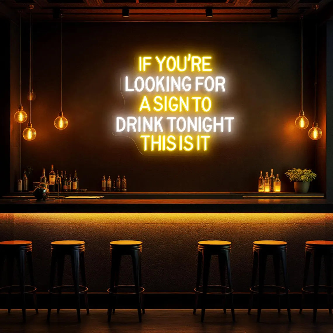If You'Re Looking For A Sign To Drink Tonight This Is It Neon Sign