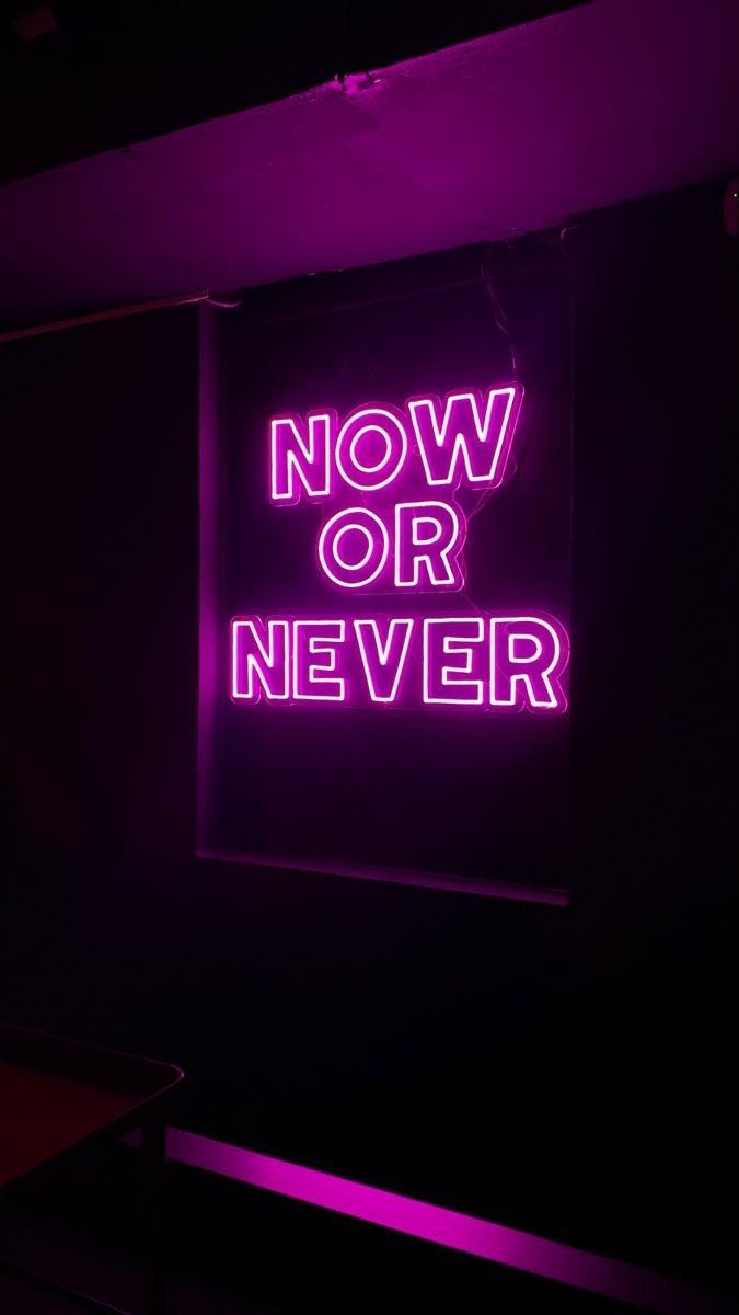 Now or never neon quotes