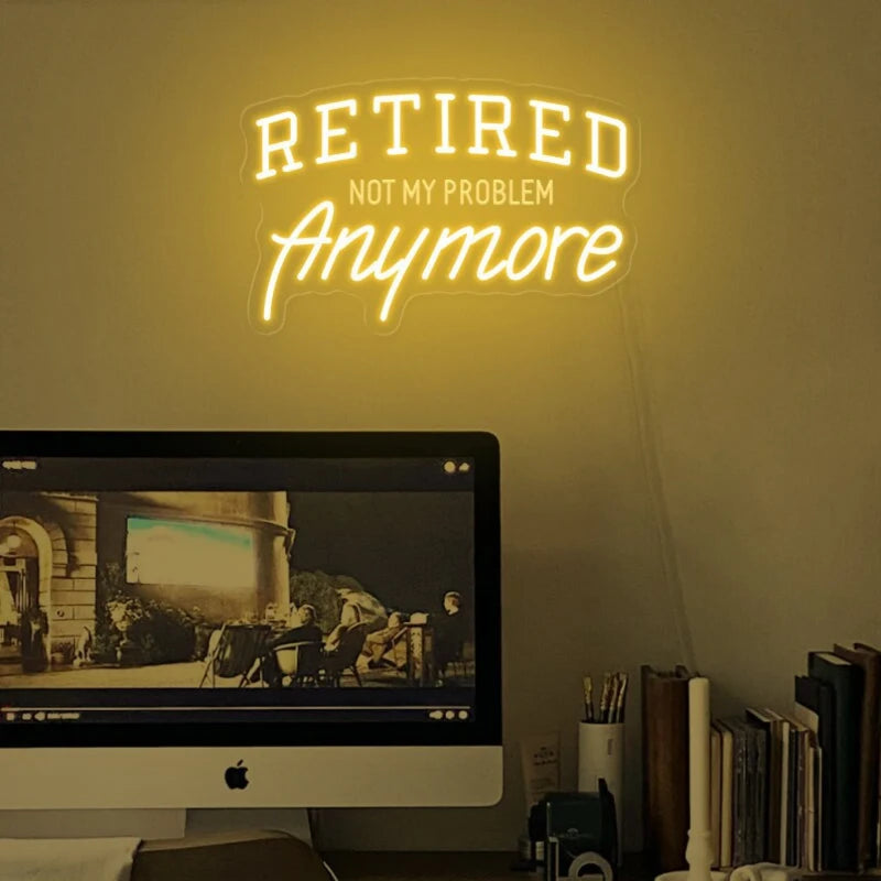 Retired Not My Problem Neon Sign