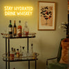 Stay Hydrated Drink Whiskey Neon Sign