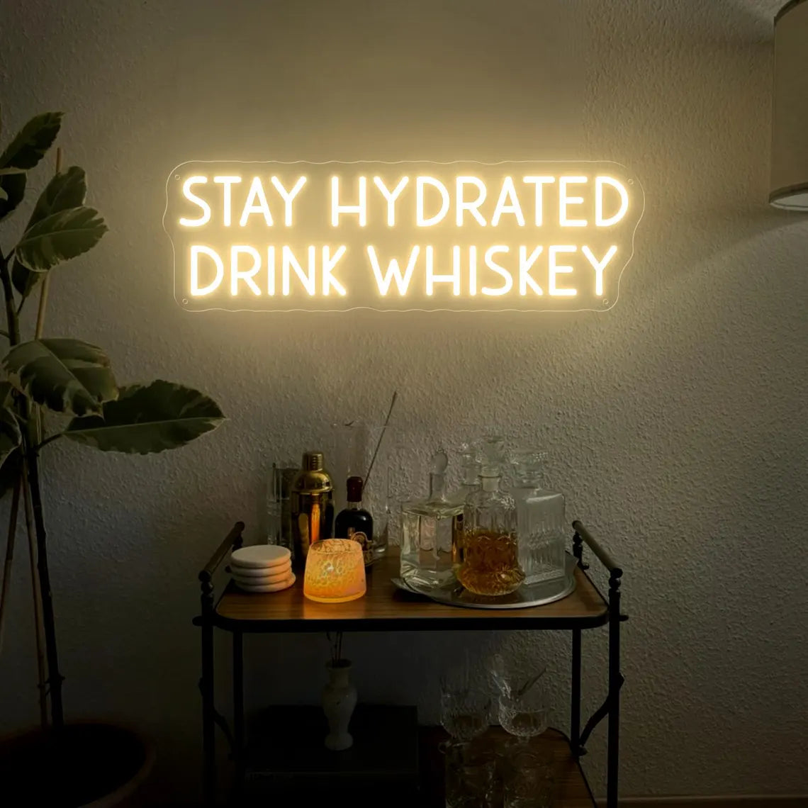Stay Hydrated Drink Whiskey Neon Sign
