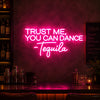 Trust Me You Can Dance Tequila Neon Sign