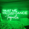 Trust Me You Can Dance Tequila Neon Sign