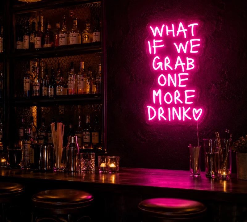 What If We Grab One More Drink Neon Sign