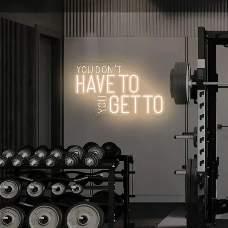 You Don T Have to You Get to Neon Sign