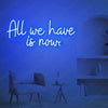 All We Have Is Now LED Neon Light Decor