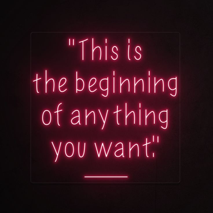 This is the beginning of anything you want neon quotes