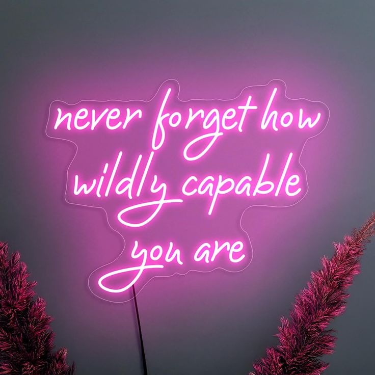 never forget how wildly capable you are  neon quotes