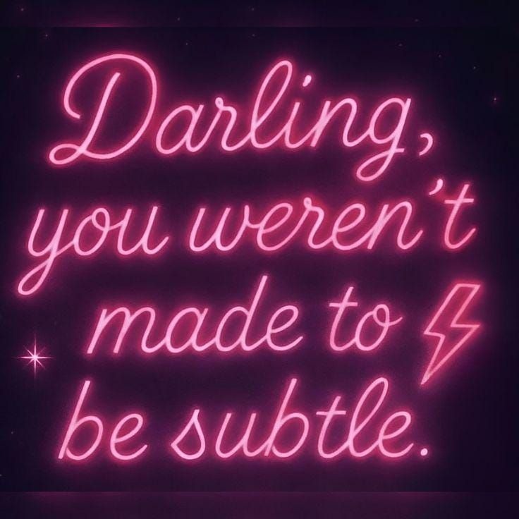 Darling, you weren't made to be subtle neon quotes