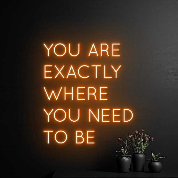 You are exactly where you need to be neon quotes