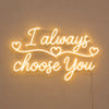 I Always Choose You LED Neon Sign