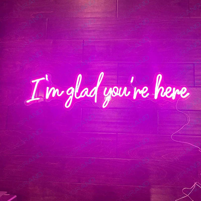 I Am Glad You Are Here Neon Sign For Home Decor
