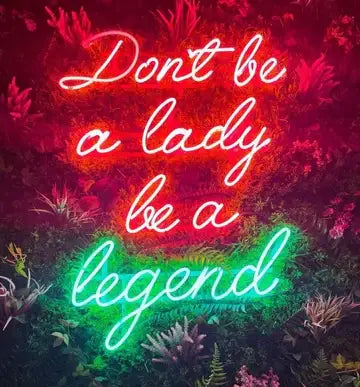 Don't be a lady be a legend neon Quotes