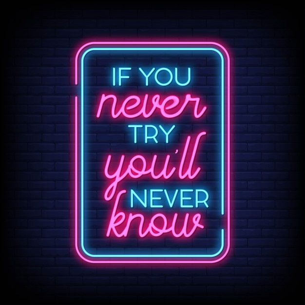 If you never try you'll never know neon quotes