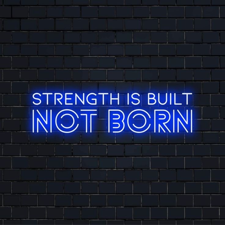 Strength is built not born  neon Quotes