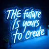 The Future Is Yours To Create Neon LED Sign
