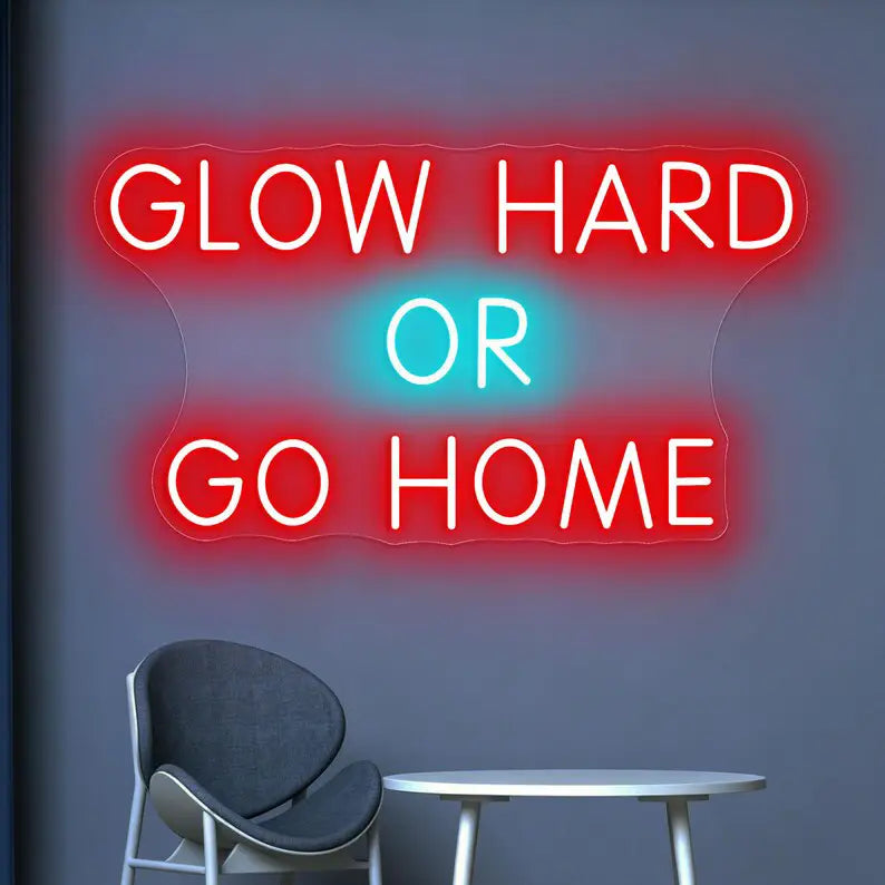 Glow Hard Or Go Home LED Neon Quote