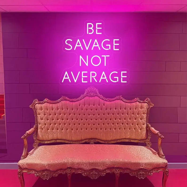 Be Savage Not Average Neon Quote