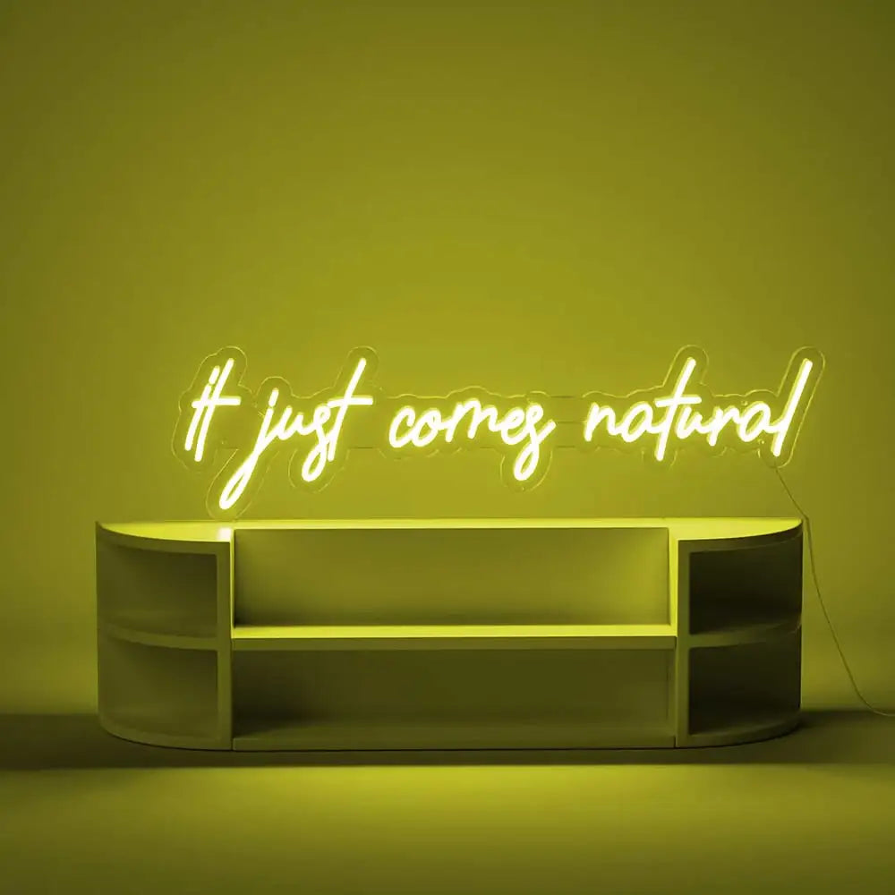 It Just Comes Natural Neon Quote