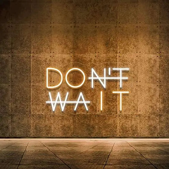 Don't Wait LED Neon Quote