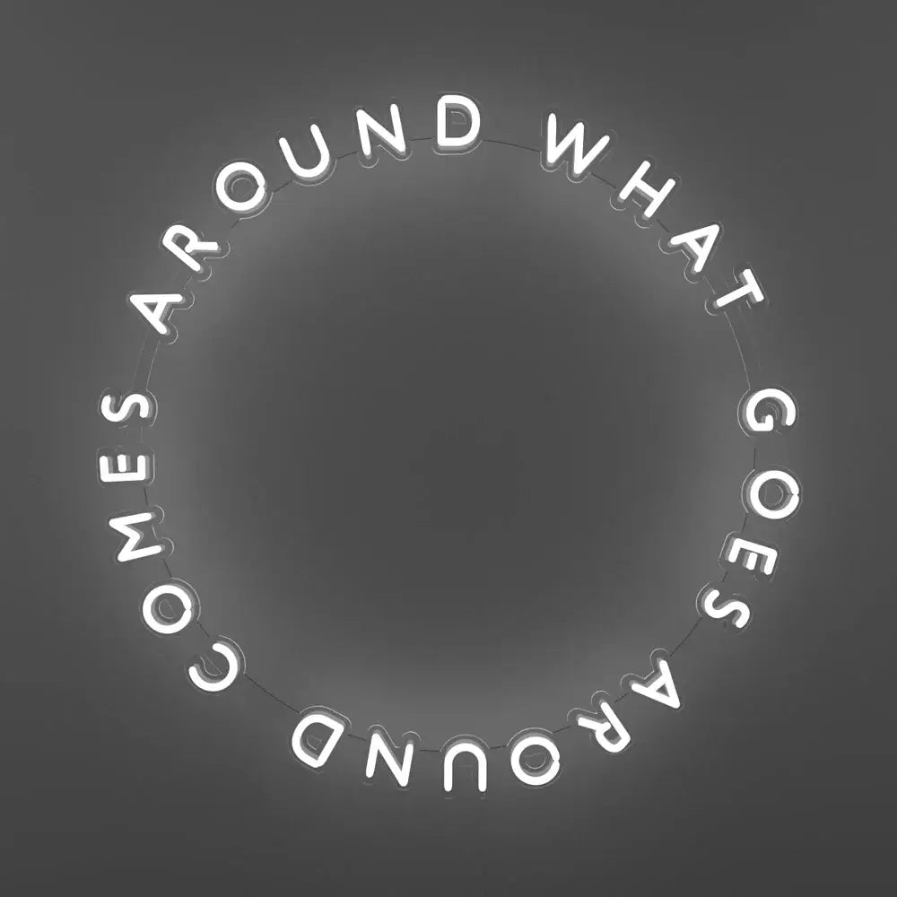What Goes Around Comes Around Neon Quote