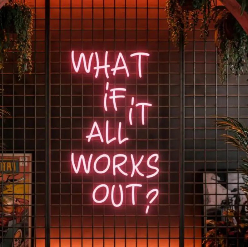What If It All Works Out Neon Quotes