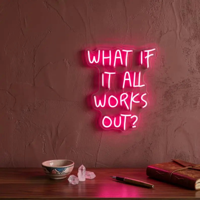 What If It All Works Out Neon Quotes