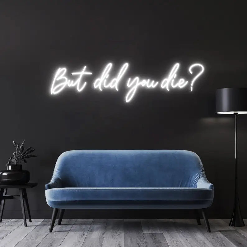 But Did You Die Neon  Quotes