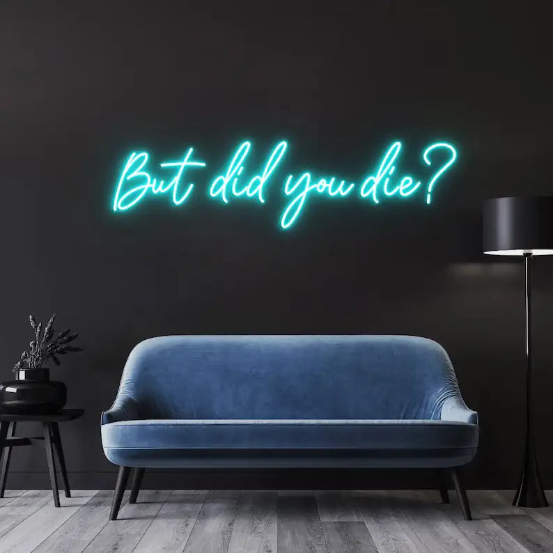 But Did You Die Neon  Quotes