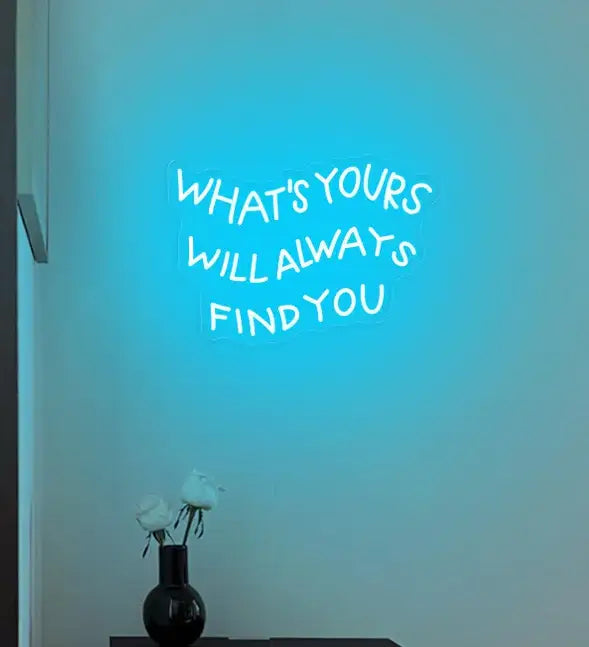What's Yours Will Always Find You neon Quotes