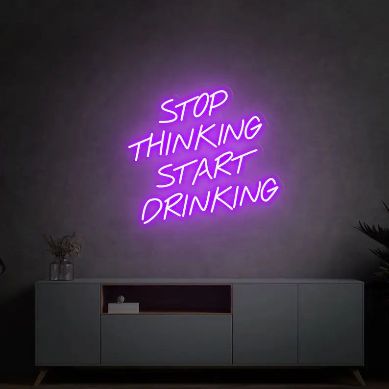 Stop Thinking Start Drinking Neon Quotes