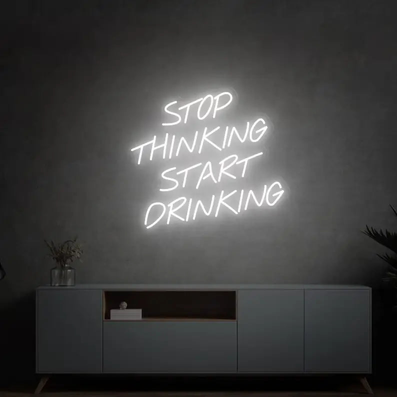 Stop Thinking Start Drinking Neon Quotes