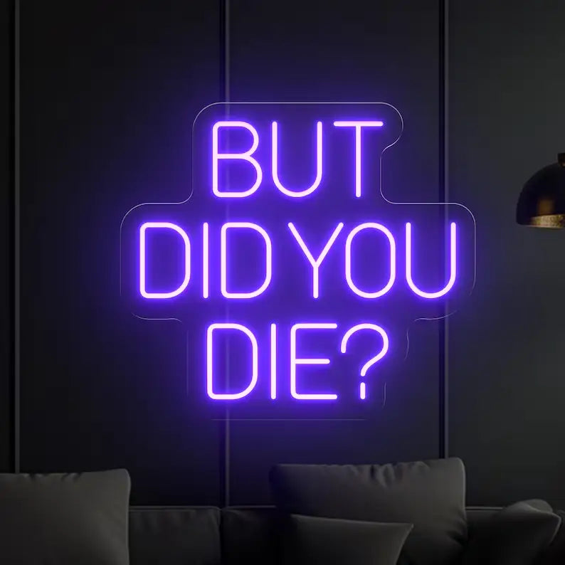But Did You Die Neon?
