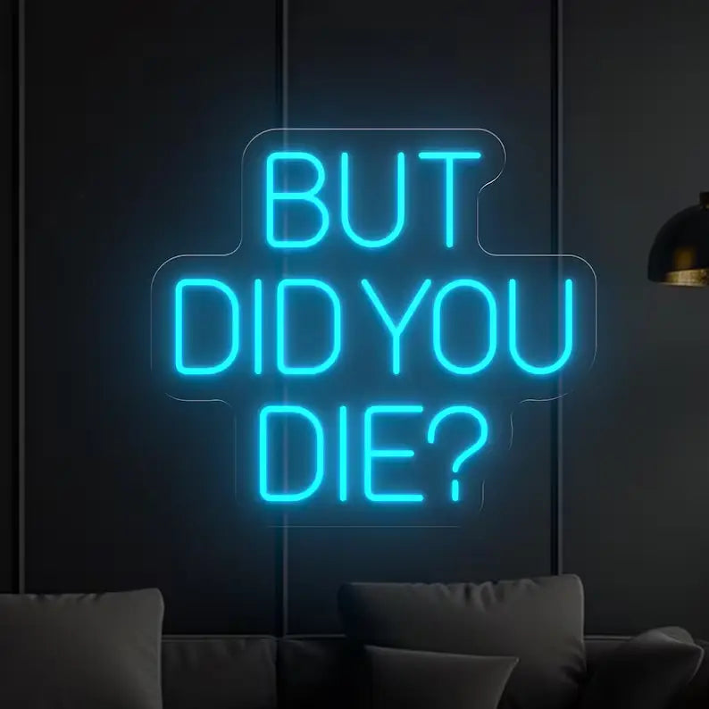 But Did You Die Neon?