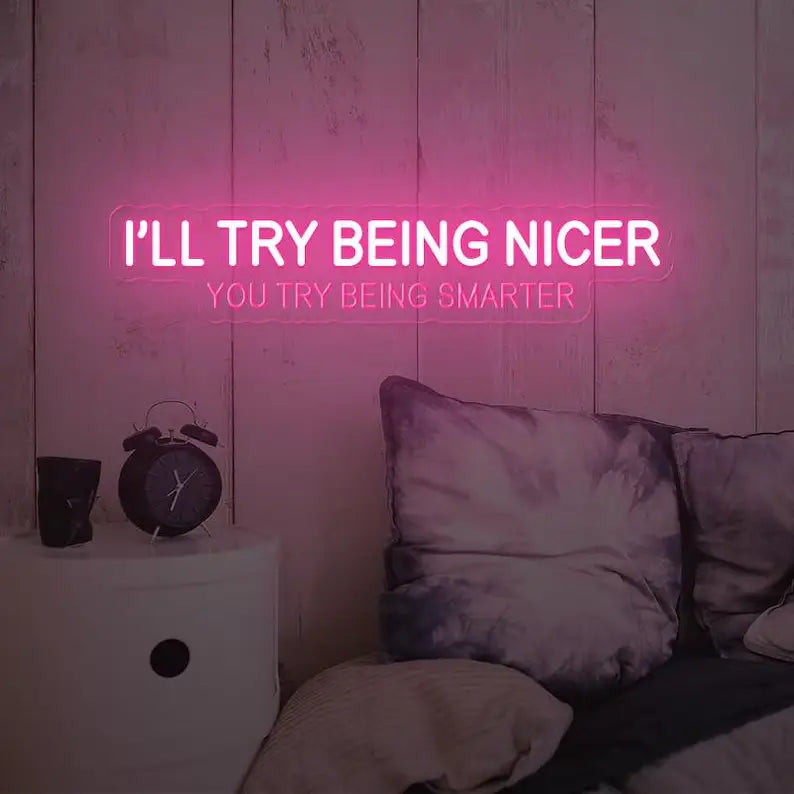 I'll Try Being Nicer You Try Being Smarter Neon Quote