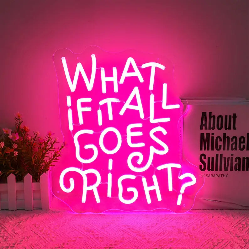 What If It All Goes Right Neon Quote