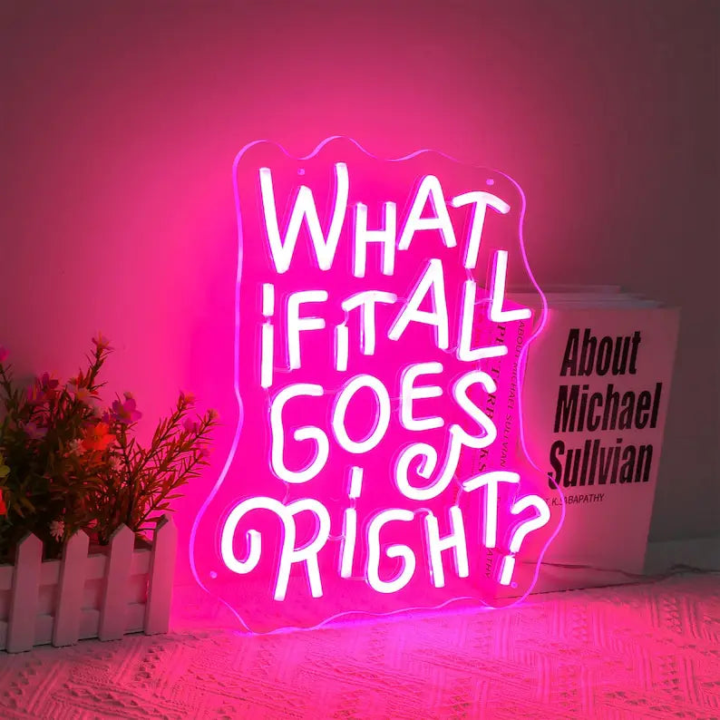What If It All Goes Right Neon Quote