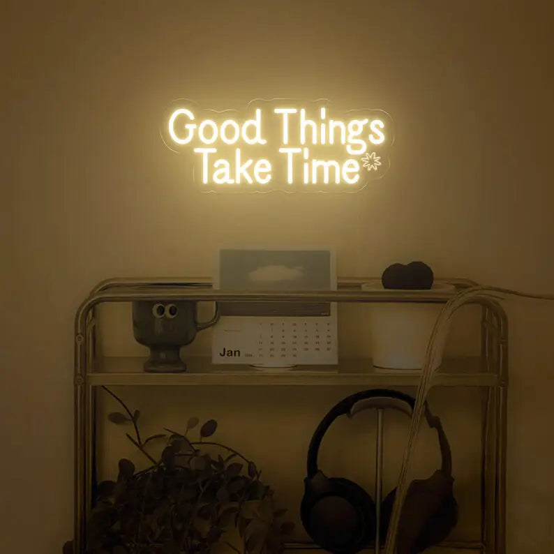 Good Things Take Time Neon Quote