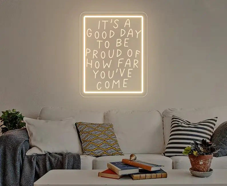 It's A Good Day To Be Proud Of How Far You've Come Neon Quote