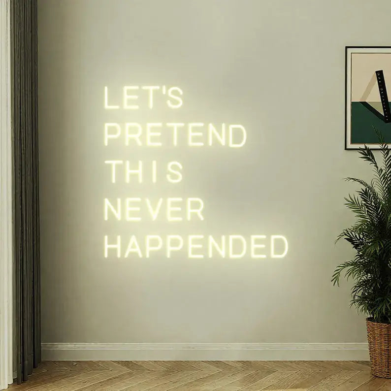 Let’s Pretend This Never Happened Neon Quote