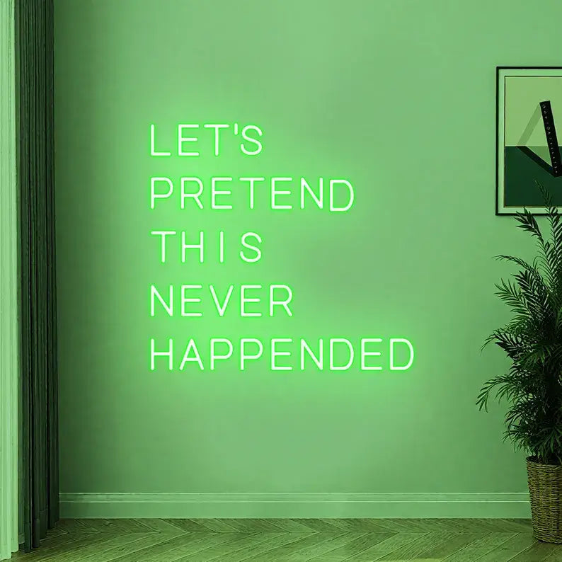 Let’s Pretend This Never Happened Neon Quote