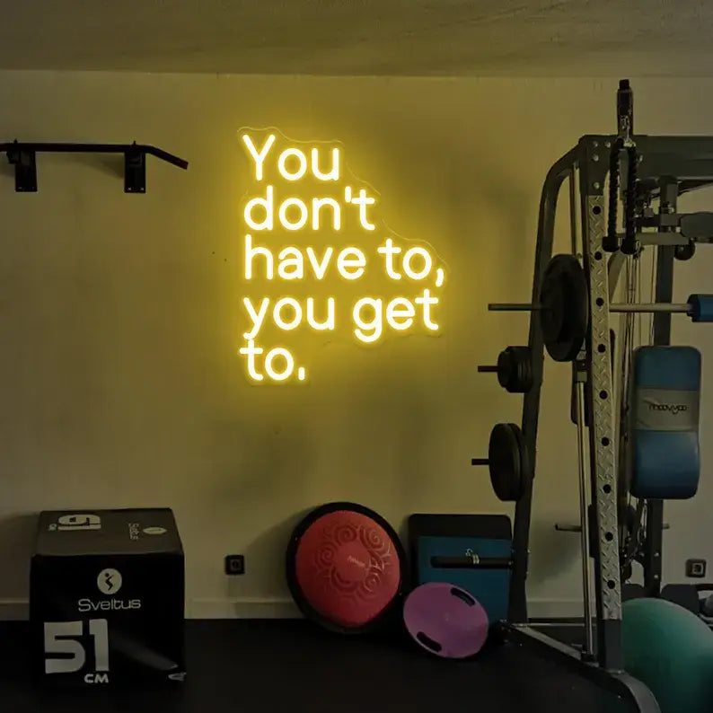 You Don't Have To You Get To Neon Quote