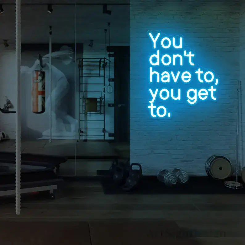 You Don't Have To You Get To Neon Quote