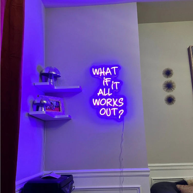 What If It All Works Out Motivational Neon Sign